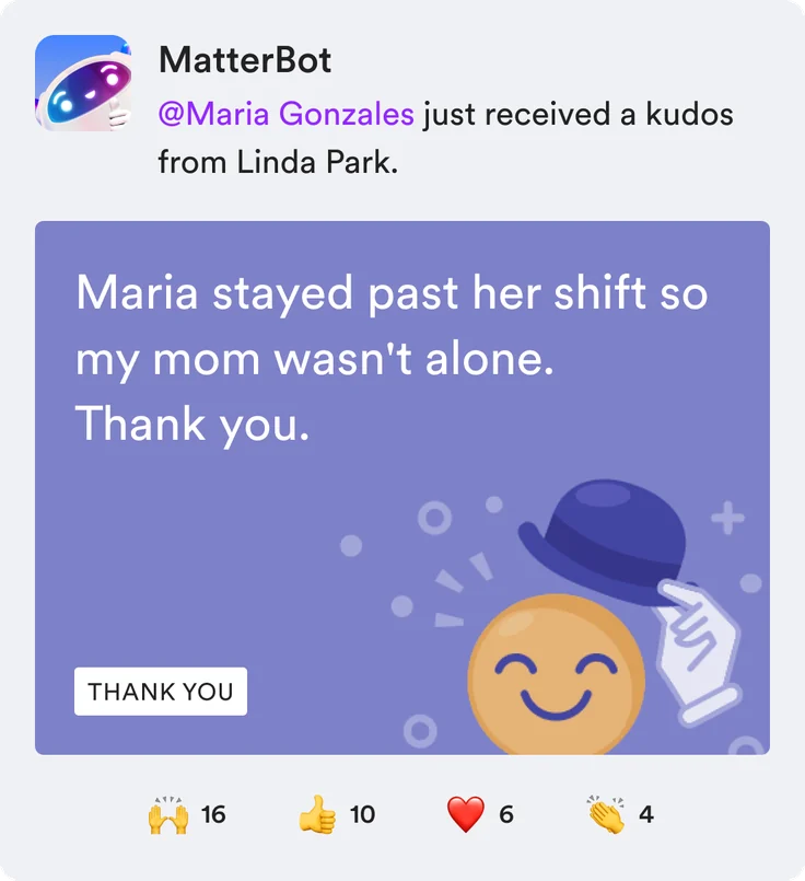 MatterBot post in Slack or Microsoft Teams sharing a guest’s thank you to a nurse: Maria stayed past her shift so my mom wasn’t alone. Thank you.